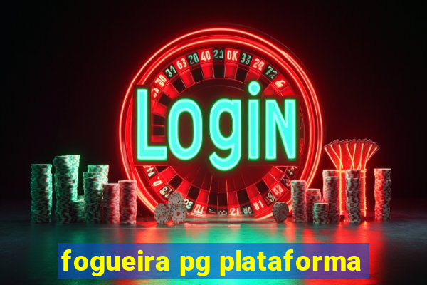 fogueira pg plataforma